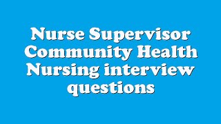 Nurse Supervisor Community Health Nursing interview questions [upl. by Acirederf]