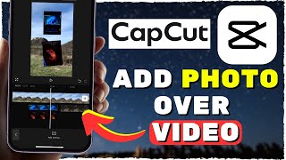 CapCut Tutorial Add Photo Over A Video 2024 [upl. by Haropizt]