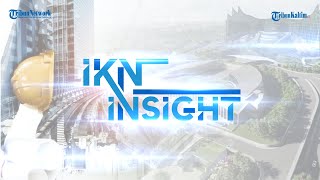 🔴IKN INSIGHT  Presiden Jokowi Berencana Gelar Sidang Kabinet Perdana di IKN [upl. by Bills77]