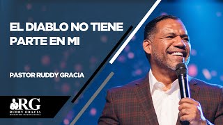 EL DIABLO NO TIENE PARTE EN MI  PASTOR RUDDY GRACIA [upl. by Reema]