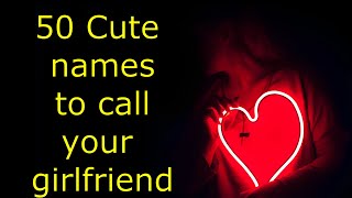 50 Cute names to call your girlfriend [upl. by Newcomer]