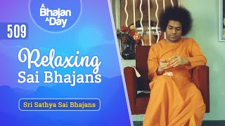 509  Relaxing Sai Bhajans  Sri Sathya Sai Bhajans [upl. by Noret]