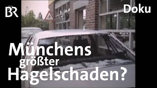 Als in München die Welt unterging Der Hagel von 1984  Zwischen Spessart und Karwendel  Doku  BR [upl. by Mlawsky827]