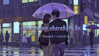 Main rang sharabato ka  Slowed  reverb  lofi [upl. by Oiciruam]