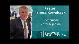 Pastor Janusz Kowalczyk  Tożsamość chrześcijanina [upl. by Younglove]