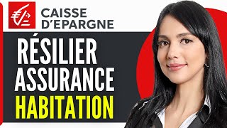 Comment Resilier Assurance Habitation Caisse Depargne 2024 [upl. by Mabel]