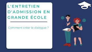 Lentretien dadmission en Grande Ecole  comment créer le dialogue [upl. by Anner570]