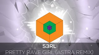 S3RL  Pretty Rave Girl Astra Remix [upl. by Cosmo]