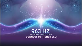 963 Hz Frequency Meditation  Awaken Your Higher Self amp Unlock Spiritual Connection [upl. by Dunton11]