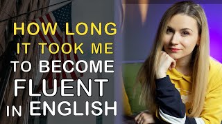 How Long Does It Take To Become Fluent In English [upl. by Ahsiea]