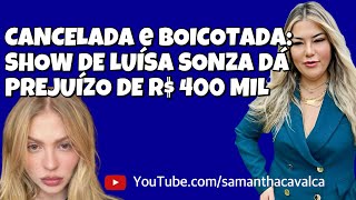 CANCELADA e BOICOTADA SHOW DE LUÍSA SONZA DÁ PREJUÍZO DE R 400 MIL [upl. by Aracaj154]