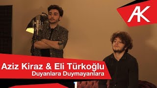 Aziz Kiraz amp Eli Türkoğlu  Duyanlara Duymayanlara [upl. by Aisnetroh576]