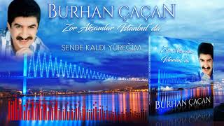 Burhan Çaçan  Sende Kaldı Yüreğim [upl. by Randie]