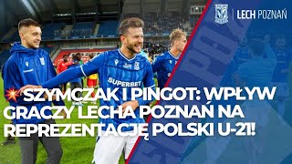 💥 SZYMCZAK I PINGOT WPŁYW GRACZY LECHA POZNAŃ NA REPREZENTACJĘ POLSKI U21 [upl. by Khudari823]