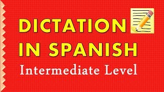 Dictation in Spanish for Intermediate Level  Dictado para nivel intermedio [upl. by Euqinimod]