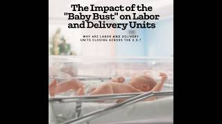 Why Labor and Delivery Units Are Closing Across the USA  Impact of the quotBaby Bustquot [upl. by Ikeda]