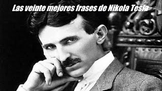 Las veinte mejores frases de Nikola Tesla [upl. by Hagep847]