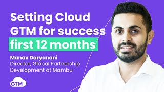 Setting Cloud GTM for success first 12 months with Manav Daryanani WW Partnership Director at Mambu [upl. by Dolora]