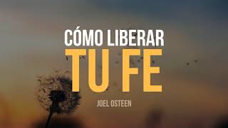 Cómo Liberar tu Fe  Por Joel Osteen [upl. by Corso]