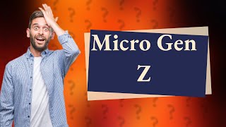 What are micro generations in Gen Z [upl. by Zetnahs]