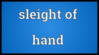 Sleight of hand Meaning [upl. by Akiam]