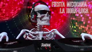 Fiesta Mexicana Mix  La Hora Loca  EL Desmadre [upl. by Hyps]