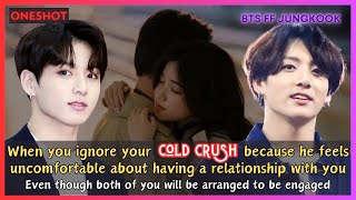 Jungkook FF When You Ignore Your Cold Crush He Feels Uncomfortable In Relationship BTS Oneshot [upl. by Rodenhouse]