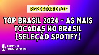 Top Brasil 2024  As Mais Tocadas no Brasil Seleção Spotify ⚡ REPERTÓRIO TOP 2024 ⚡ [upl. by Assek]