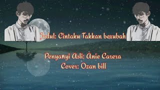 CINTAKU TAK KAN BERUBAH Lirik Cover Ozane Bill [upl. by Ordnaxela838]