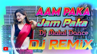 dj aam paka jam paka paka anaras dj remix song fullyDj matal Dance remix song Dj dancing remix song [upl. by Colburn116]