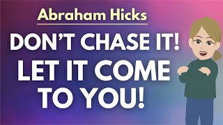 Stop Chasing It Let It Come To You 🦋 Abraham Hicks 2024 [upl. by Chladek]