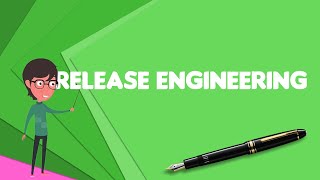 What is Release engineering Explain Release engineering Define Release engineering [upl. by Eaneg]