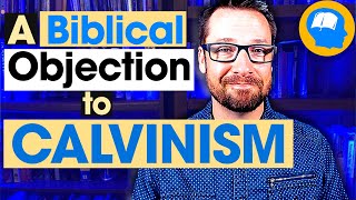 Why I Think Calvinism Is Unbiblical [upl. by Yanehc22]