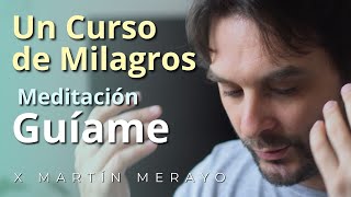 Un Curso de Milagros  Meditación Guíame [upl. by Yelrahc]