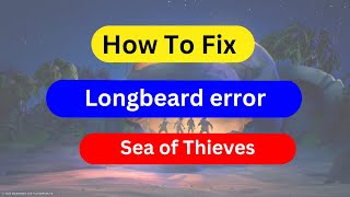 How to fix the Longbeard error in Sea of Thieves [upl. by Mufi584]