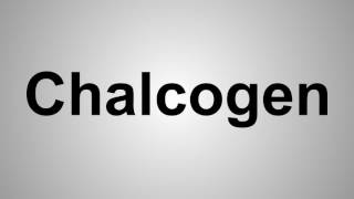 How To Pronounce Chalcogen [upl. by Madalena696]