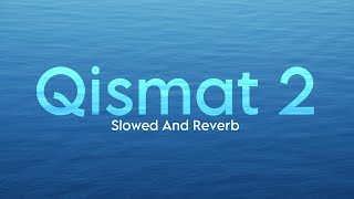 Qismat 2  Slowed And Reverb  B Praak [upl. by Ynohtnanhoj]