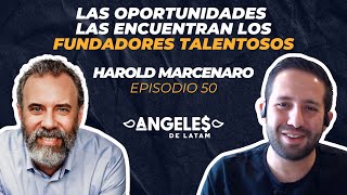 Las oportunidades las encuentran los fundadores talentosos —Harold Marcenaro —EP50 Ángeles de LatAm [upl. by Yaya]