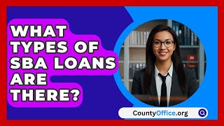 What Types Of SBA Loans Are There  CountyOfficeorg [upl. by Scibert]