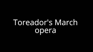 Toreadors March opera [upl. by Attenoj]