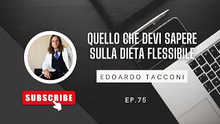 Ep 75  Edoardo Tacconi  Quello che devi sapere sulla dieta flessibile [upl. by Llenrahs]