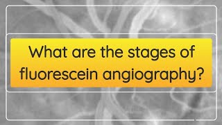 What are the stages of fluorescein angiography [upl. by Goodrich433]