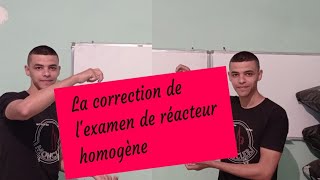 la correction de lexamen de réacteur homogène exercice 1 partie 01 [upl. by Acnaib252]