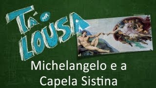 Tá na Lousa 02 Michelangelo e a Capela Sistina [upl. by Benito]