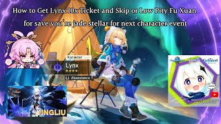 How to Get Lynx 10x Ticket and Skip or Low Pity Fu Xuan for save youre jade stellar [upl. by Leboff]