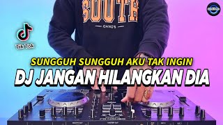 DJ SUNGGUH AKU TAK INGIN HATIKU JADI MILIK YANG LAIN  JANGAN HILANGKAN DIA REMIX TIKTOK TERBARU [upl. by Rahr]