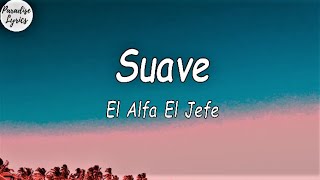 El Alfa El Jefe  Suave LetraLyrics Video [upl. by Eanom555]