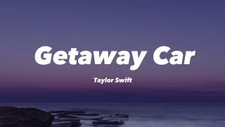 Taylor Swift  Getaway Car lyrics [upl. by Alleahcim]