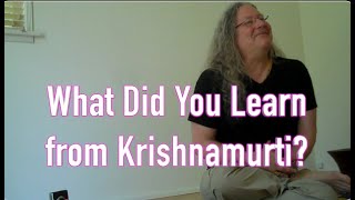 What Did You Learn from Krishnamurti [upl. by Htur]