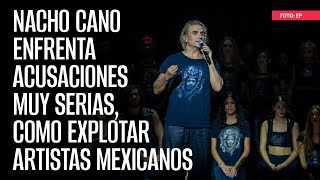 Nacho Cano enfrenta acusaciones muy serias como explotar artistas mexicanos [upl. by Ikilisav]